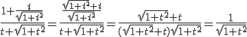 \frac{1+\frac{t}{\sqrt{1+t^2}}}{t+\sqrt{1+t^2}} = \frac{\frac{\sqrt{1+t^2}+t}{\sqrt{1+t^2^}}}{t+\sqrt{1+t^2^}}=\frac{\sqrt{1+t^2}+t}{(\sqrt{1+t^2}+t)\sqrt{1+t^2}}=\frac{1}{\sqrt{1+t^2}}